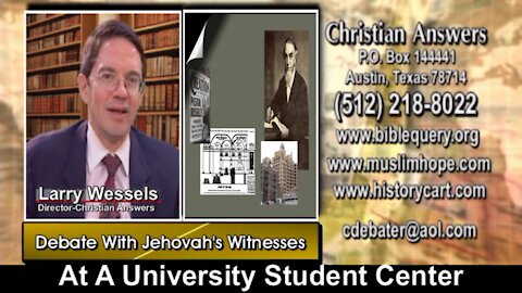 DEBATE: LARRY WESSELS VERSUS TWO JEHOVAH'S WITNESSES AT A UNIVERSITY STUDY CENTER