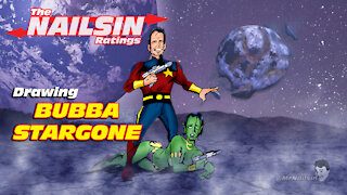The Nailsin Ratings: Drawing Bubba Stargone!