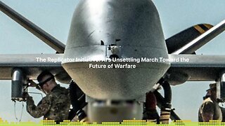 THE AI REVOLUTION - The Replicator Initiative: AI’s Unsettling March Toward the Future of Warfare