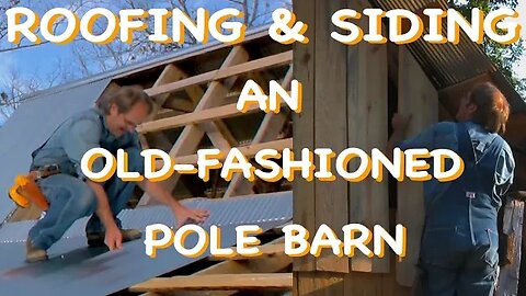 Old-fashioned Pole Barn, Pt 5 - Roof & Walls - The Farm Hand's Companion Show, ep 11