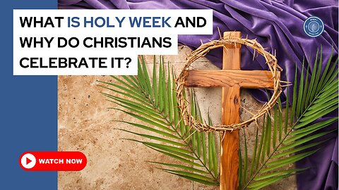 What is Holy Week and why do Christians celebrate it?