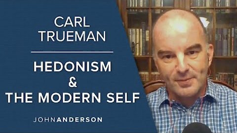 Professor Carl Trueman | Hedonism and the Modern Psychological Self