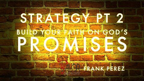 Strategy Pt 2 - Build Your Faith on God's Promises | ValorCC | Frank Perez