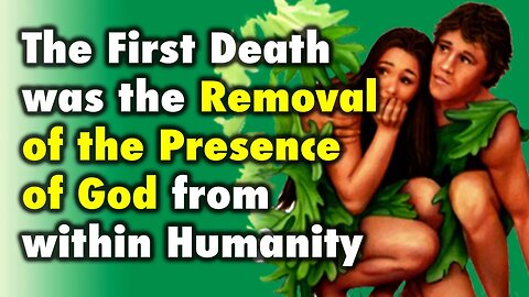 The First Death was the Removal of the Presence of God from within Humanity