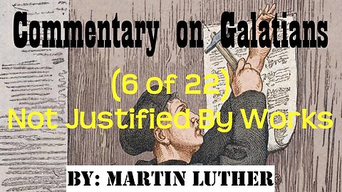 Commentary on Galatians (6 of 22) by Martin Luther (Not Justified By Works) | Audio