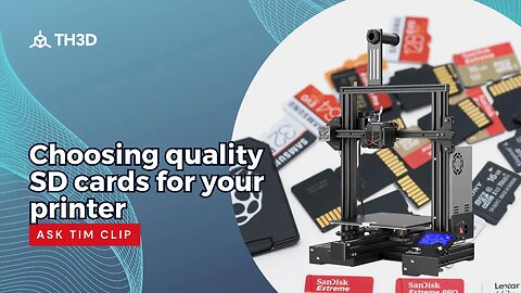 Choosing quality SD cards for your Printer - Ask Tim Clip - 3/22/23