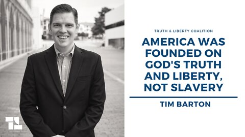 Tim Barton: America Was Founded on God's Truth and Liberty, Not Slavery