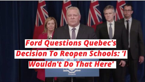 Ford Questions Quebec's Decision To Reopen Schools: 'I Wouldn't Do That Here'