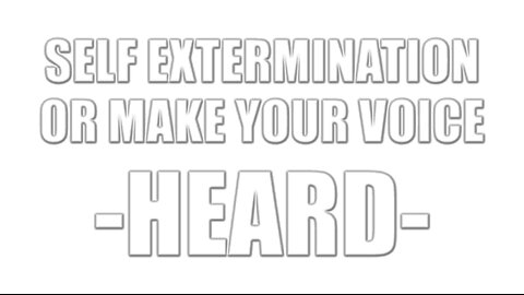 SELF EXTERMINATION OR MAKE YOUR VOICE HEARD - 23rd March 2024
