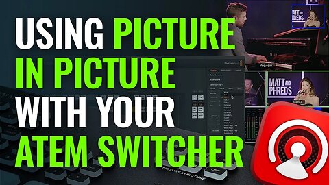 Using Picture in Picture with Your ATEM Switcher