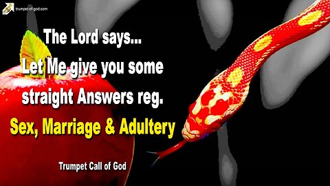 Oct 28, 2004 🎺 Let Me give you straight Answers reg. Sex, Marriage & Adultery... Trumpet Call of God