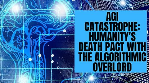 AGI Catastrophe: Humanity's Death Pact With the Algorithmic Overlord