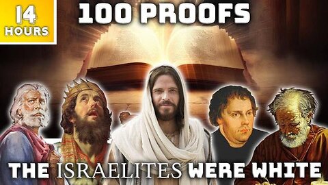 100 Proofs The Israelites Were White (14 HOUR Documentary) - Reupload!