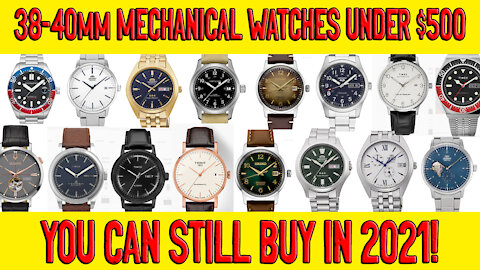 38-40mm MECHANICAL WATCHES UNDER $500 YOU CAN STILL BUY IN 2021!