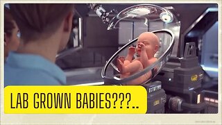 Lab Grown Babies? This Is Their HELLISH NEW FUTURE