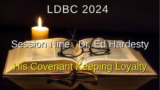 Session Nine - May 4, 2024 - Dr. Ed Hardesty - His Covenant Keeping Loyalty