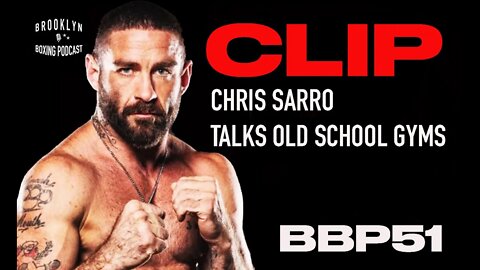 CLIP BBP51 CHRIS SARRO TALKS OLD SCHOOL GYMS