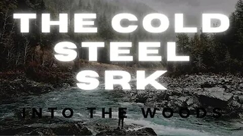 Into The Woods - The Cold Steel SRK - "Life Is But A Dream" 2021 !