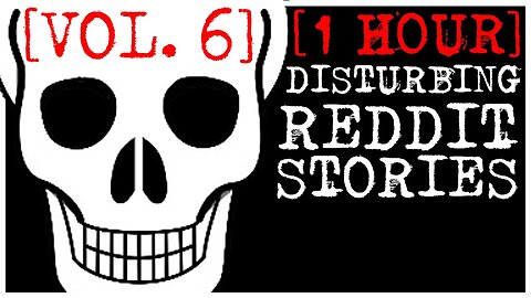 [1 HOUR] Disturbing Stories From Reddit [VOL. 6]