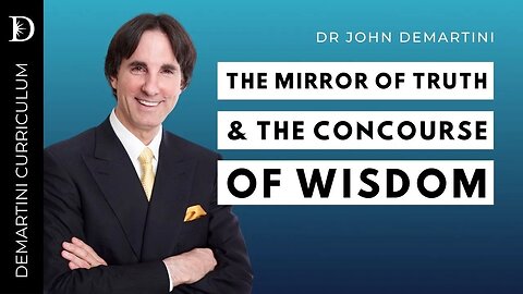 The Mirror of Truth and The Concourse of Wisdom | Dr John Demartini