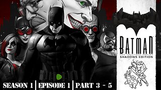 BATMAN: A TELLTALE SERIES | Season 1: Episode 3 - 5