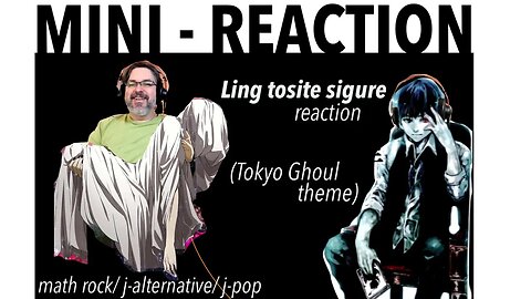 MINI Reaction: Tokyo Ghoul Theme by Ling tosite sigure - Unravel