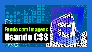 CSS PARA INICIANTES - CRIANDO BACKGROUNDS USANDO IMAGENS COM OS RECURSOS DAS CSS