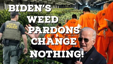 BIDEN'S WEED PARDONS CHANGE NOTHING! Thinking Out Loud