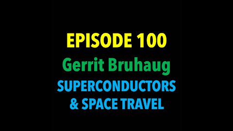 TPC #100: Gerrit Bruhaug (Superconductors & Space Travel)
