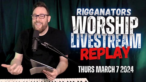 Scott Riggan WORSHIP LIVESTREAM REPLAY (3/7/24)