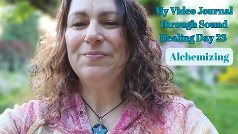 My Video Journal through Sound Healing therapy: Day 23