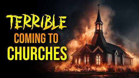 Terrible Coming to Churches 07/09/2024