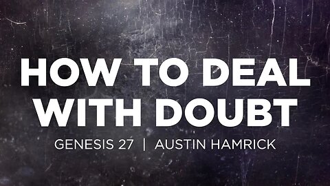 How To Deal With Doubt | Genesis 27 | Austin Hamrick
