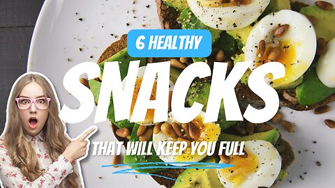 6 Healthy Snacks That Will Keep You Full