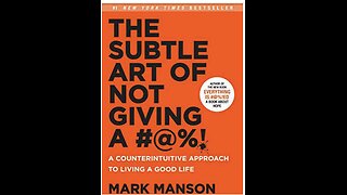 The Subtle Art of Not Giving a #@%!: Chapter 6 (You're Wrong About Everything)