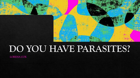 Do you have parasites?