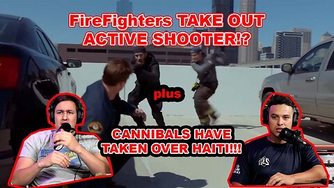 Firefighter Take Out an Active Shooter! PLUS Haiti is Overrun by Cannibals!