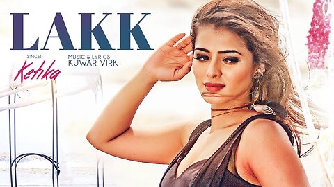 KETIKA: Lakk Song (Full Video) Harman Virk | Kuwar Virk | "latest punjabi songs