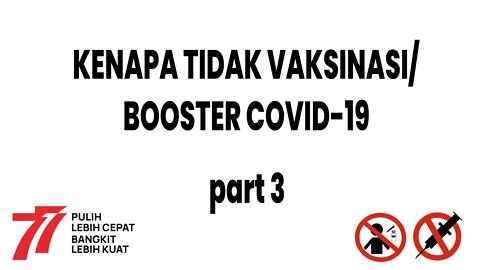 Kenapa Tidak Vaksin/Booster Covid -19 part-3