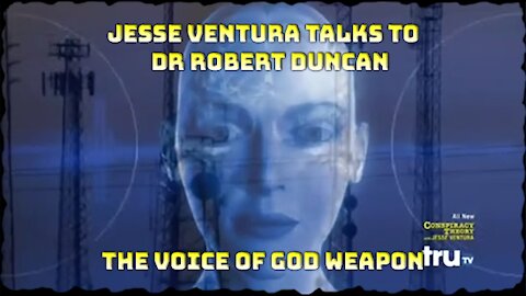 The Voice of God Weapon: Jesse Ventura interview Dr. Robert Duncan, the inventor of the device