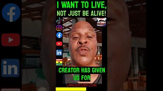 I WANT TO LIVE, NOT JUST BE ALIVE! | LANCESCURV.com