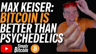 Max Keiser: Bitcoin is Better Than Psychedelics