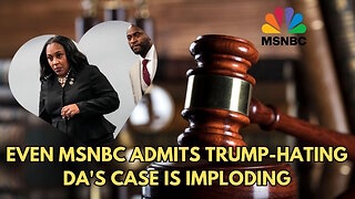 Even MSNBC Admits Trump-Hating DA's Case Is Imploding