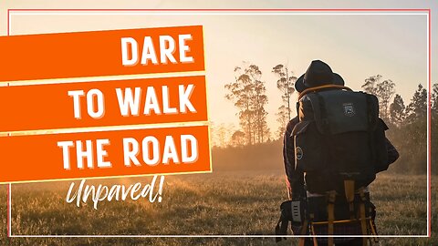 Dare to walk the road unpaved