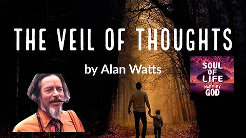 The Veil of thoughts by Alan watts
