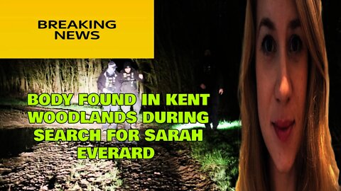 Breaking News : Body Found In Kent Woodland During Search For Sarah Everard