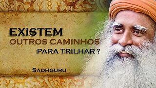 EXISTE ALGUM OUTRO CAMINHO A REALIZAR, SADHGURU DUBLADO