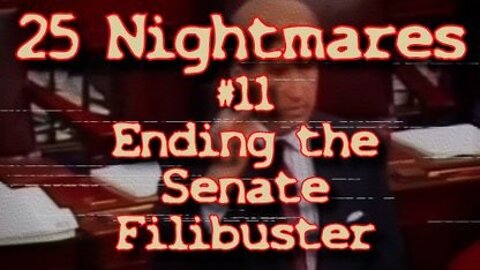 #11 Ending the Senate Filibuster - Nightmare IS Happening