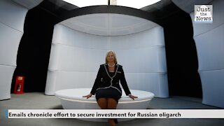 Emails chronicle effort to secure investment for Russian oligarch