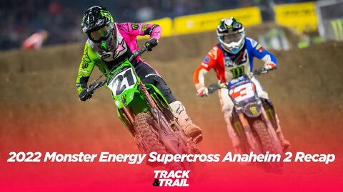 2022 Monster Energy Supercross - Anaheim 2 Recap